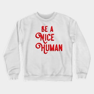 Be a nice human Crewneck Sweatshirt